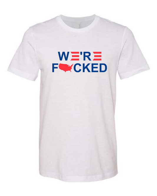 we're fucked shirt