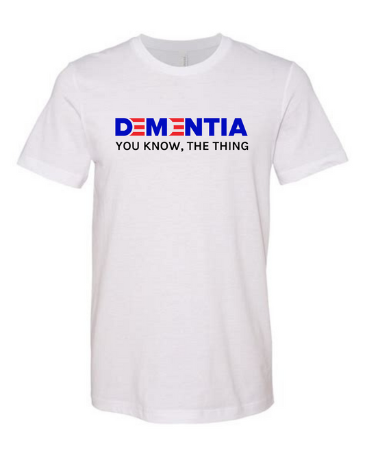 dementia you know, the thing shirt